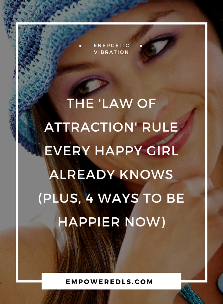 The 'Law Of Attraction' Rule Every Happy Girl Already Knows (Plus: 4 ...